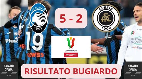 ATALANTA SPEZIA 5 2 RISULTATO BUGIARDO Spezia Atalanta