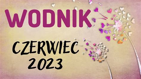 WODNIKCZERWIEC 2023 prognoza Tarota PODJĘLIŚCIE SŁUSZNĄ DECYZJĘ