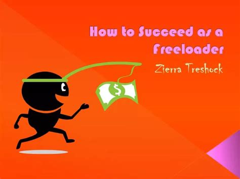 Ppt How To Succeed As A Freeloader Powerpoint Presentation Free