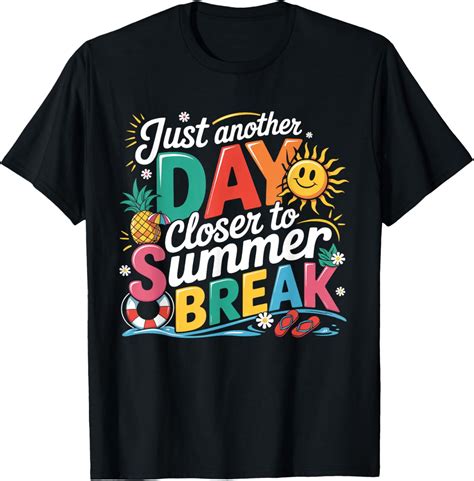 Hot Trending T Shirt With Just Another Day Closer To Summer Break Last Day Of School Walmart