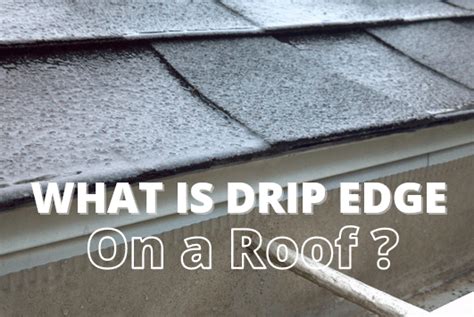 What Is A Drip Edge On A Roof Exploring Its Purpose And Function