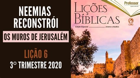 Lição 6 Neemias reconstrói os muros de Jerusalém 9 DE AGOSTO DE 2020