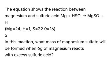 Solved The Equation Shows The Reaction Between Magnesium And Sulfuric