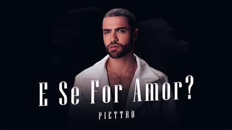 E Se For Amor Piettro Clipe Oficial Youtube