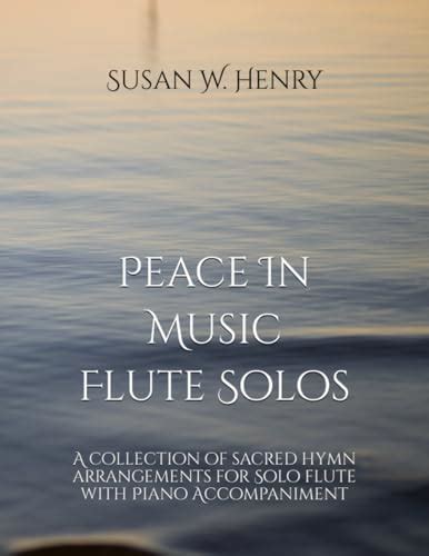 Peace In Music For Flute Solo A Collection Of Sacred Hymn Arrangements