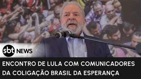 Encontro De Lula Comunicadores Da Coliga O Brasil Da Esperan A