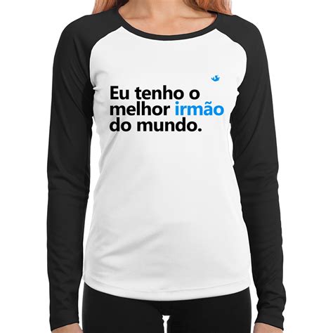 Baby Look Raglan Eu Tenho O Melhor Irm O Do Mundo Manga Longa