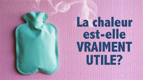 La CHALEUR est elle vraiment utile en présence de DOULEUR YouTube