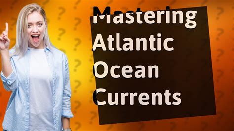 How Can Understanding Atlantic Ocean Currents Help My Upsc Cse