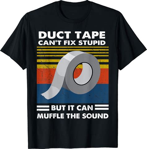 Amazon Duct Tape Can T Fix Stupid Shirt T Shirt Clothing