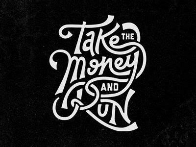 Take The Money And Run | Typography inspiration, Typography, Lettering ...