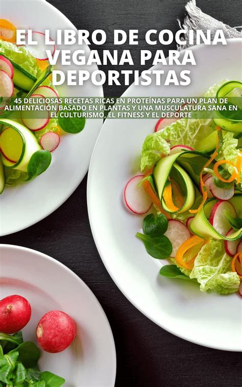 EL LIBRO DE COCINA VEGANA PARA DEPORTISTAS 45 Deliciosas Recetas Ricas