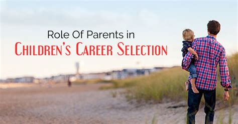 What Is The Role Of Parents In Childrens Career Selection Wisestep