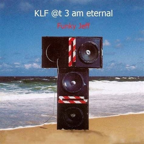 See all likes of KLF @t 3 A.M. Eternal by Jeff Chill on SoundCloud | Listen online for free ...