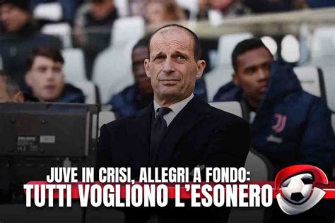 Juventus In Crisi Allegri A Fondo Tutti Vogliono L Esonero