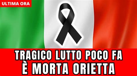 TRAGICO LUTTO IN ITALIA È MORTA ORIETTA POCO FA LA TERRIBILE