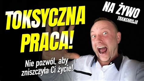 Czy Twoja Praca Jest Toksyczna Youtube