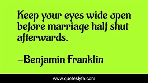 Keep Your Eyes Wide Open Before Marriage Half Shut Afterwards Quote