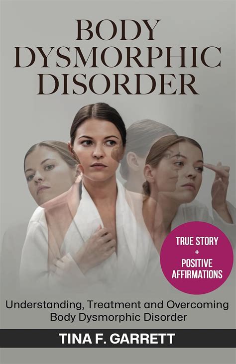 Body Dismorphic Disorder Understanding Treating And Overcoming Body Dysmorphic Disorder A