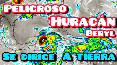 Peligroso Huracán Beryl se dirige a tierra mexico huracan beryl