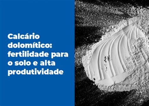 Para Que Serve O Calcário - Calcário Dolomítico: O Que é e Para Que Serve?