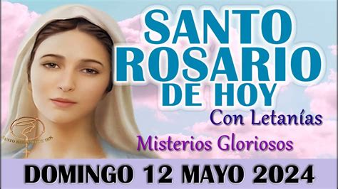 El Santo Rosario De Hoy Domingo Mayo Misterios Gloriosos