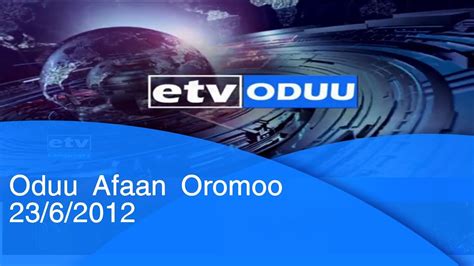 Oduu Afan Oromo 23062012 Etv Youtube