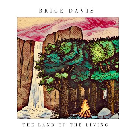 Brice Davis The Land Of The Living Lyrics And Tracklist Genius