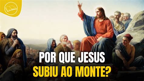 Por Que Jesus Subiu Ao Monte YouTube