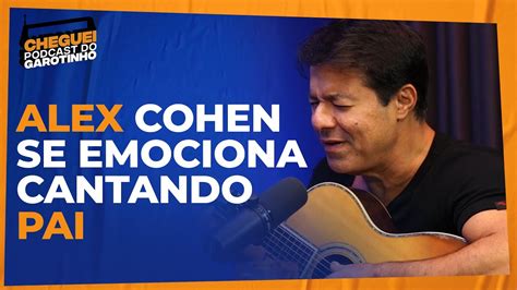 Alex Cohen Se Emociona Cantando Pai Cheguei Podcast Do Garotinho