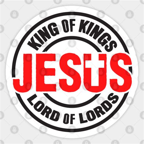 Jesus King Of Kings Lord Of Lords Jesus Sticker Teepublic