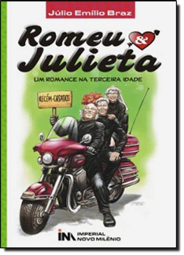 Romeu And Julieta Um Romance Na Terceira Idade By Júlio Emílio Braz