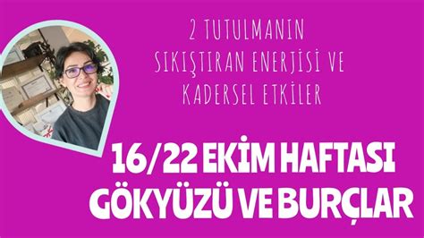 16 22 Ekim Haftası Gökyüzü ve Burçlar Enerjiler Yoğun Kadersel