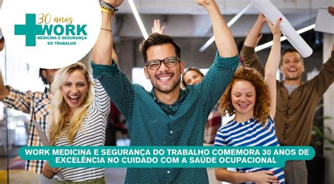 Workvida Medicina E Segurança Do Trabalho - WORK Medicina e Segurança do Trabalho comemora 30 anos de excelência no ...