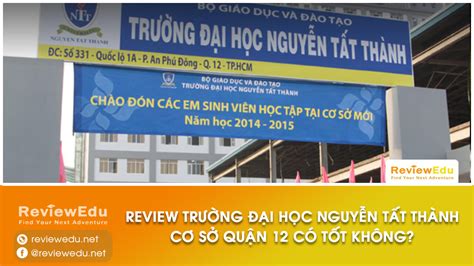 Review Trường Đại Học Nguyễn Tất Thành Cơ Sở Quận 12 Có Tốt Không