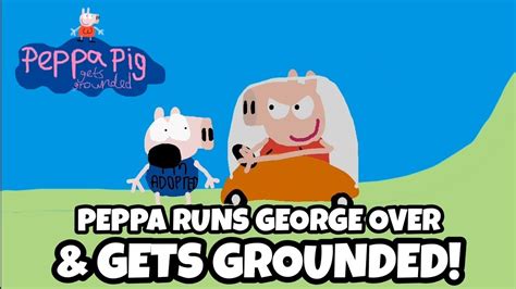 PPGG S1E31 Peppa Runs George Over With Daddy Pig S Car And Gets