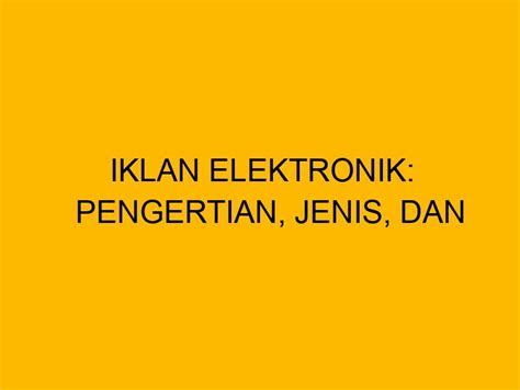 Iklan Elektronik Pengertian Jenis Dan Ciri Cirinya