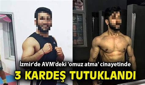 İzmir de AVM deki omuz atma cinayetinde 3 kardeş tutuklandı Asayiş