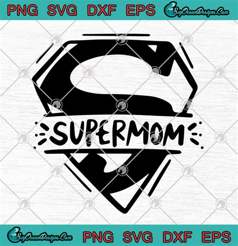 Mothers Day Supermom Svg Png Eps Dxf Mothers Day Svg Cricut File Silhouette Art