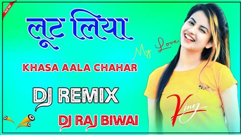 Loot Liya Dj Remix Khasa Aala Chahar New Hariyanavi Song Loot