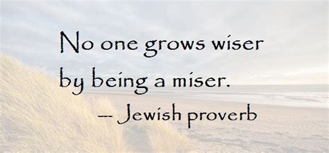 Jewish No One Grows Wiser By Being A Miser Wisdom Miser Jewish