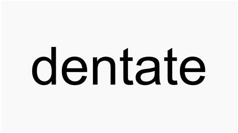 How To Pronounce Dentate Youtube