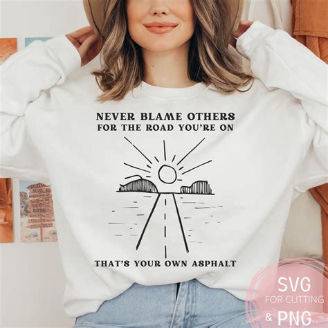 Never Blame Others for the Road You're on Thats Your Own Asphalt Road