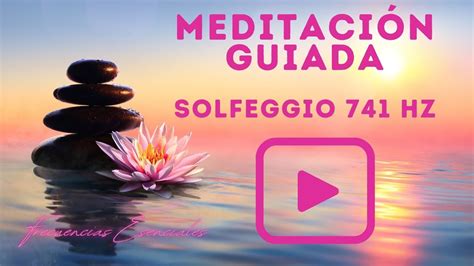 Meditación guiada solfeggio 741 HZ YouTube