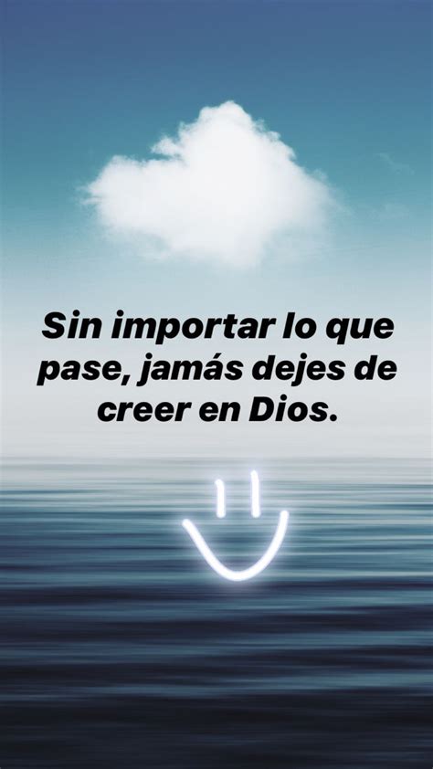 Sin Importar Lo Que Pase Jamas Dejes De Creer En Dios Creer En Dios