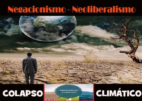 Brasil Negacionismo Neoliberalismo Colapso Climático Contra Ciência