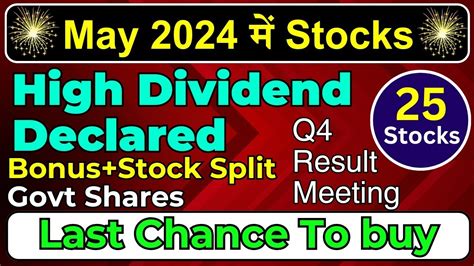 May 2024 Top 25 Stocks Declared High Dividend Bonus Or Split