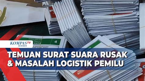 Temuan Surat Suara Rusak Dan Masalah Logistik Pemilu Youtube