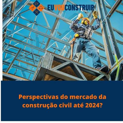 Perspectivas Do Mercado Da Construção Civil Até 2024