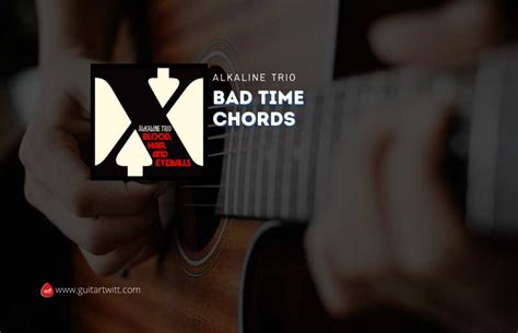 Bad Time Chords By Alkaline Trio Guitartwitt